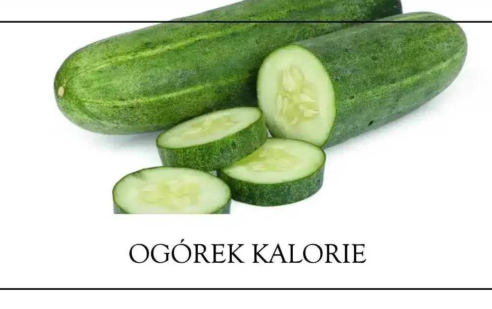 Ile kcal ma ogórek? Poznaj wartość kaloryczną tego warzywa