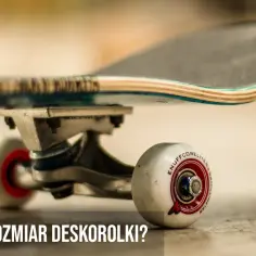 Jaki rozmiar deskorolki do wzrostu? Wybierz idealny model dla siebie