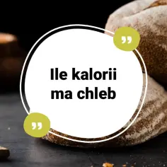 Ile kalorii ma kromka chleba? Poznaj kaloryczność pieczywa